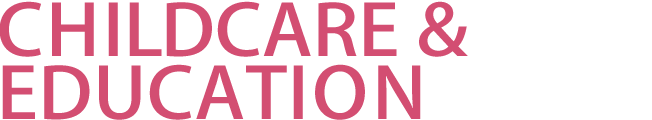 CHILDCARE & EDUCATION